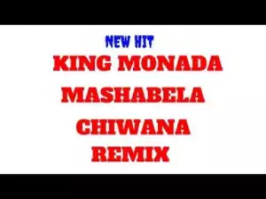 King Monada - Chiwana Remix Ft Mashabela Galane